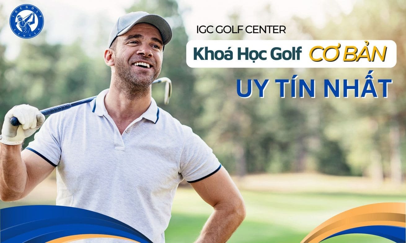 Khóa học Golf cơ bản tại IGC GOLF CENTER Khóa học Golf cơ bản tại IGC GOLF CENTER
