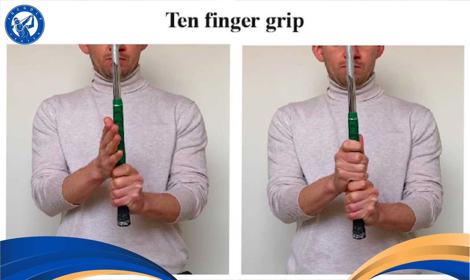 Cầm gậy golf tay trái kiểu Ten Fingers (Baseball)